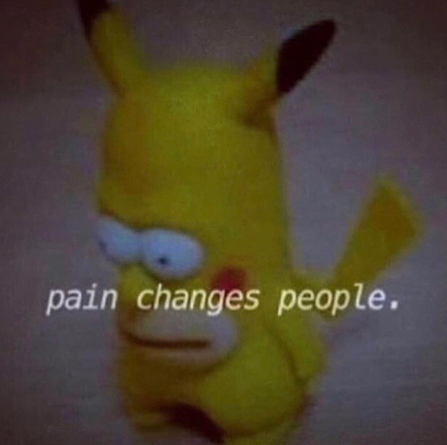 pain changes people.