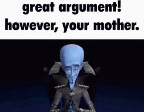 great argument! however, your mother.