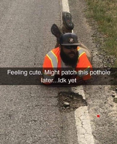 Feeling cute. Might patch this pothole later...Idk yet 4