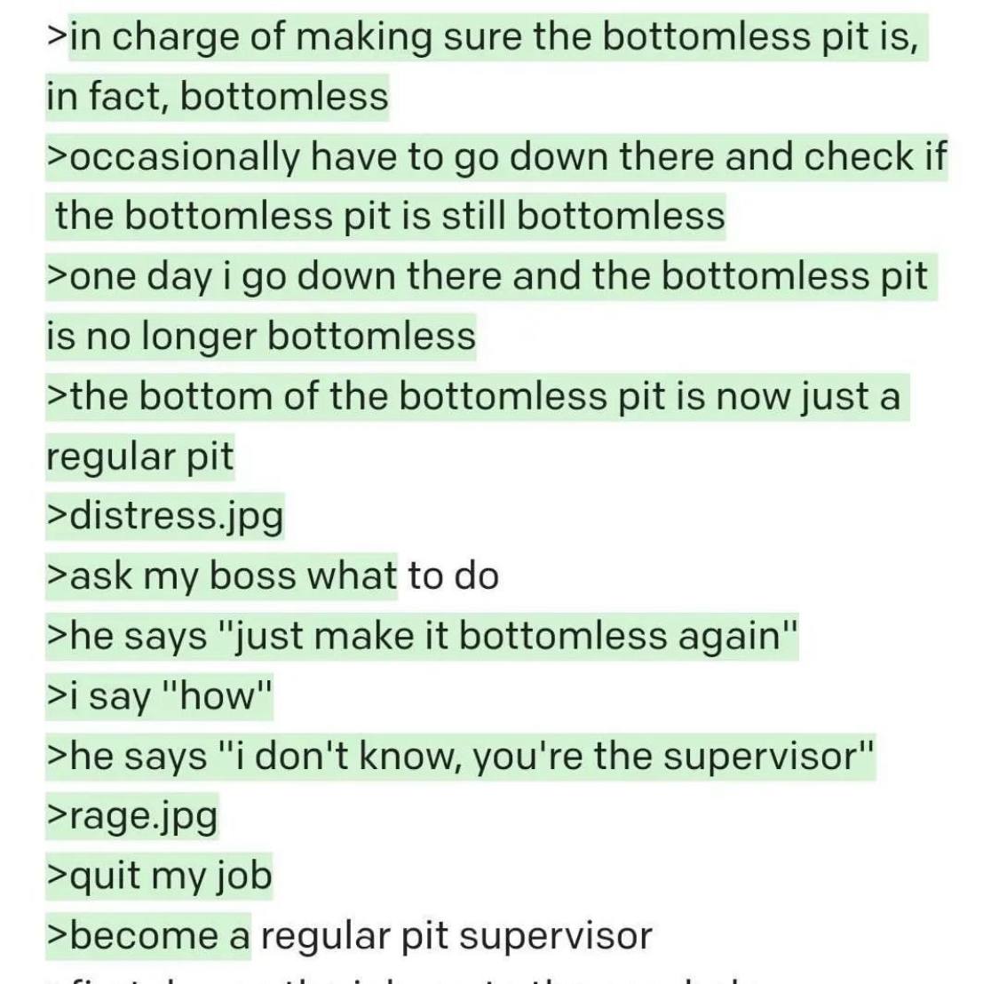 >in charge of making sure the bottomless pit is, in fact, bottomless >occasionally have to down there and check if the bottomless pit is still bottomless >one day i down there and the bottomless pit i