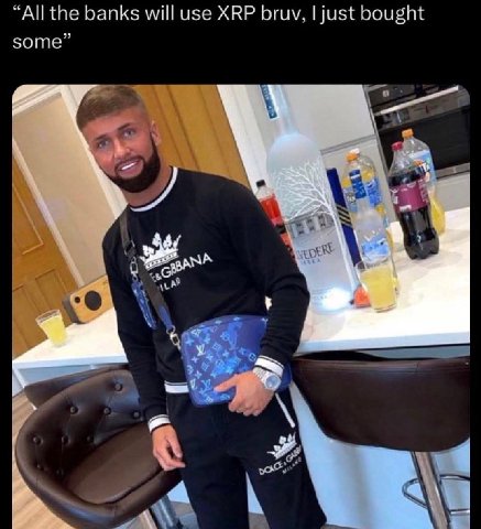 “All the banks will use XRP bruv, just bought some” a 2 A