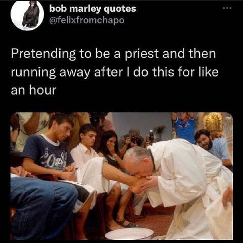 bob marley quotes @felixfromchapo Pretending to be a priest and then running away after this for like an hour 7
