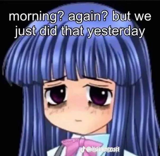 morning? again? but we just did that yesterday