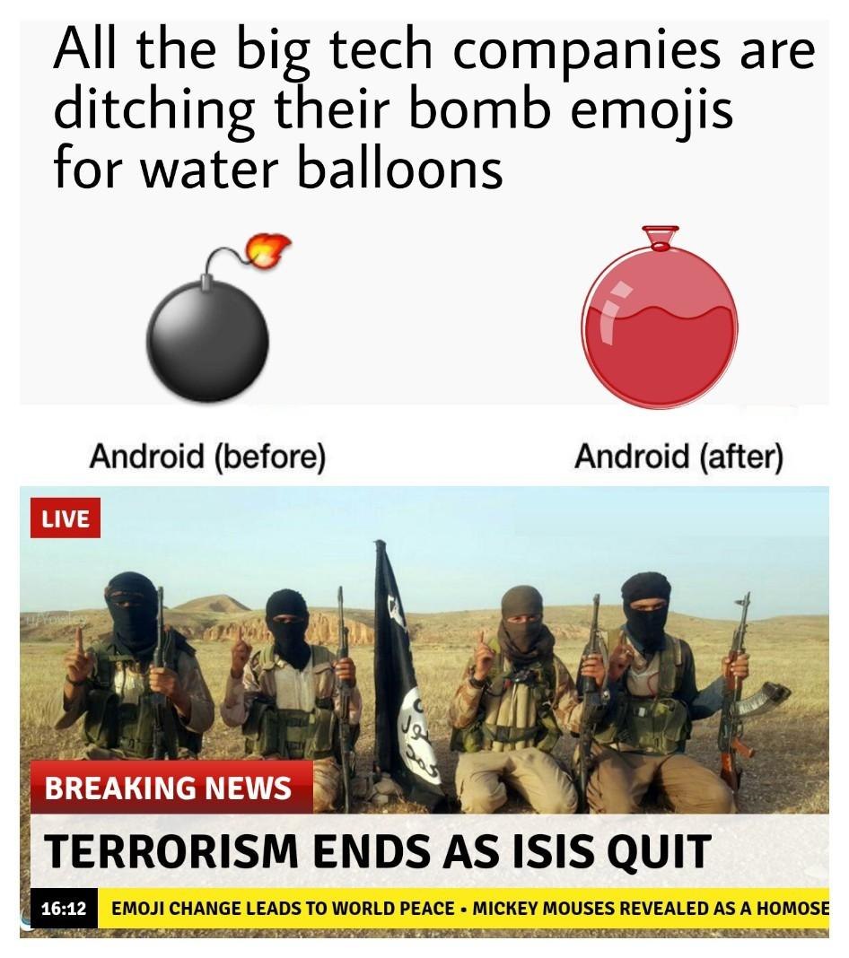 All the big tech companies are ditching their bomb emojis for water balloons Android (before) Android (after) BREAKING NEWS TERRORISM ENDS AS ISIS QUIT 16:12 EMOJI CHANGE LEADS TO WORLD PEACE MICKEY M