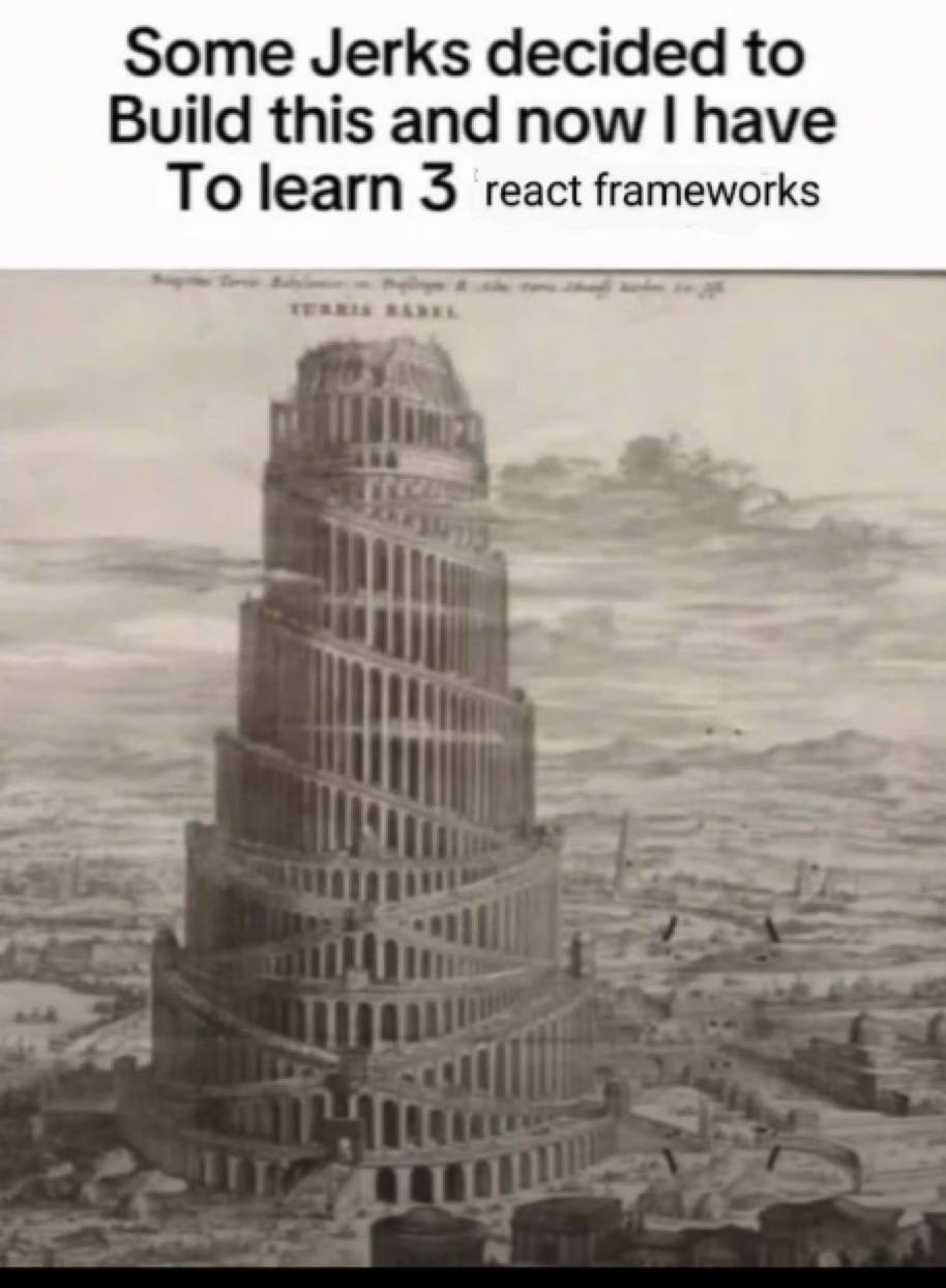 Some Jerks decided to Build this and now have To learn 3 react frameworks