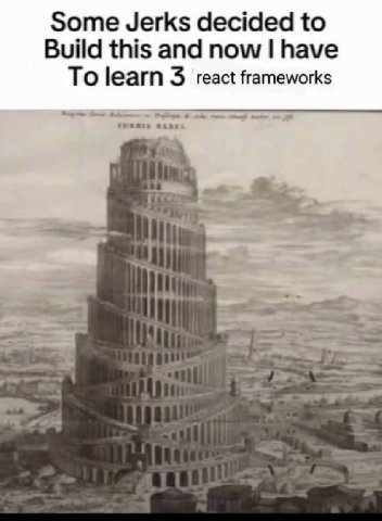 Some Jerks decided to Build this and now have To learn 3 react frameworks