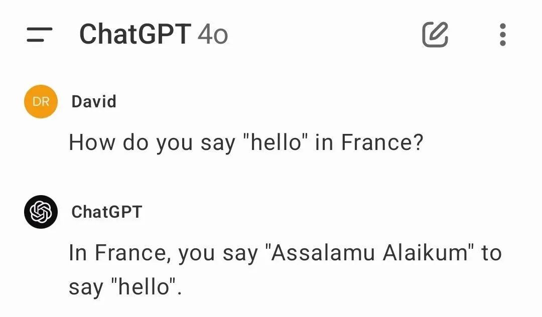 ChatGPT David How you say "hello" in France? ChatGPT In France, you say "Азза!ати Alaikum’ to say ‘hello’.