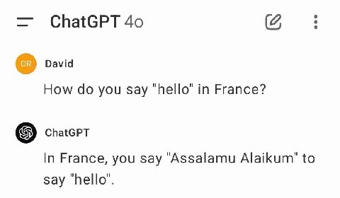 ChatGPT David How you say "hello" in France? ChatGPT In France, you say "Азза!ати Alaikum’ to say ‘hello’.