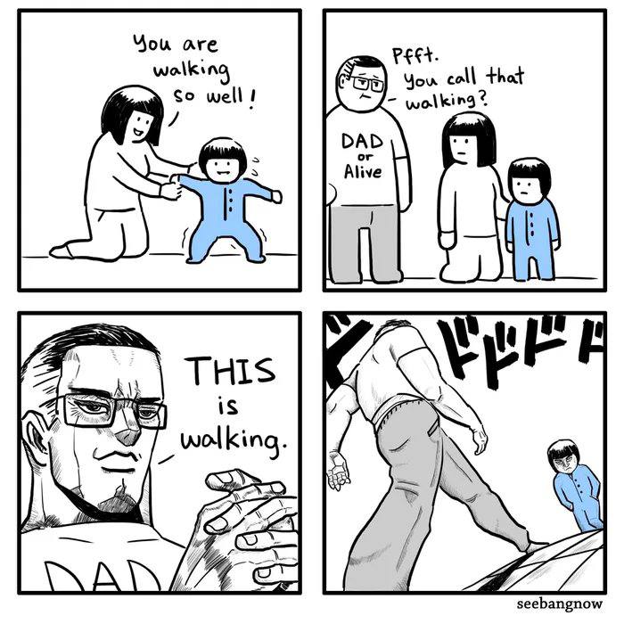 You are well! walking You call that walking DAD or an THIS 1$ seebangnow