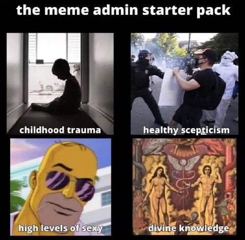 the meme admin starter pack childhood trauma healthy scepticism high levels of sexy divine knowledge