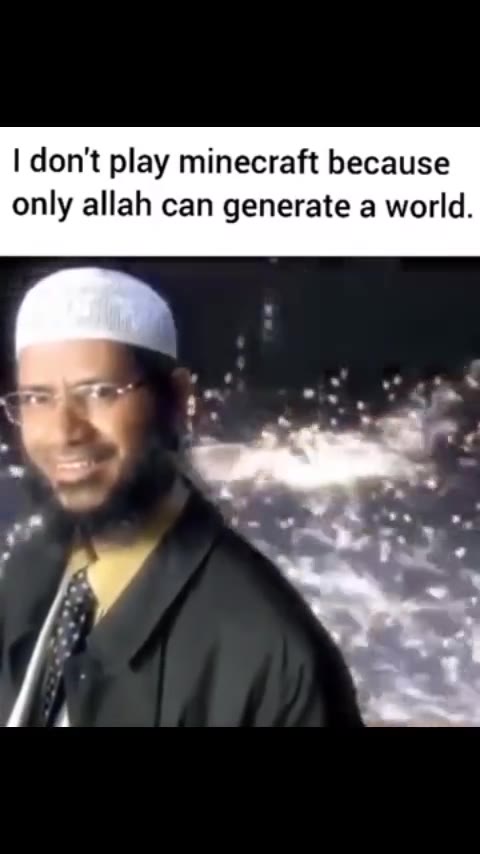 | don't play minecraft because only allah can generate a world.