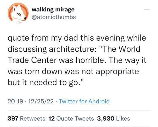 walking mirage \Я @atomicthumbs quote from my dad this evening while discussing architecture: "The World Trade Center was horrible. The way it was torn down was not appropriate but it needed to 20:19 