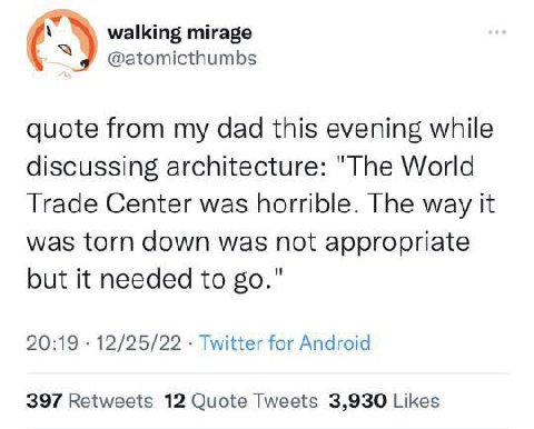 walking mirage \Я @atomicthumbs quote from my dad this evening while discussing architecture: "The World Trade Center was horrible. The way it was torn down was not appropriate but it needed to 20:19 