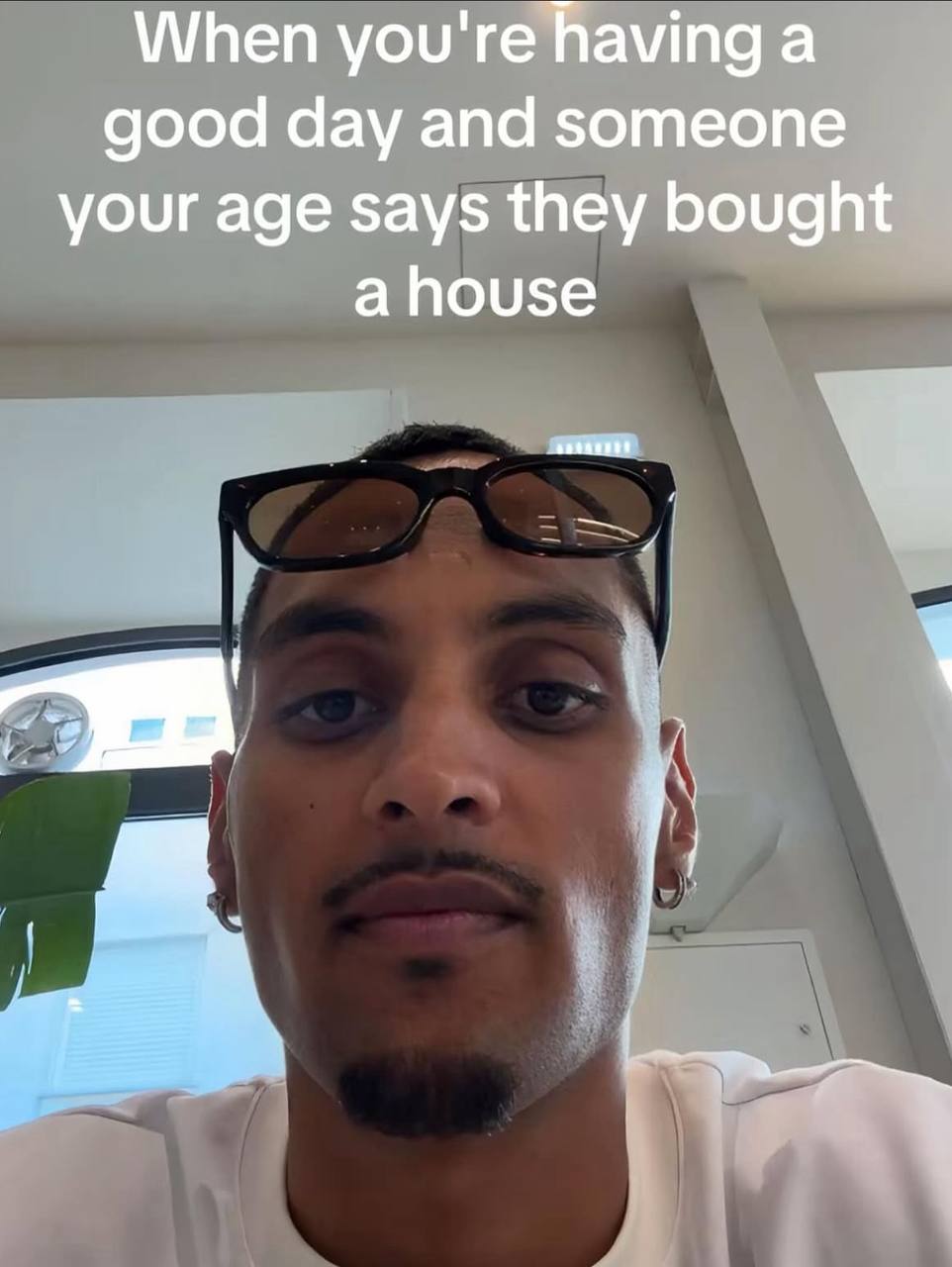 When you're having a good day and someone your age says they bought a house