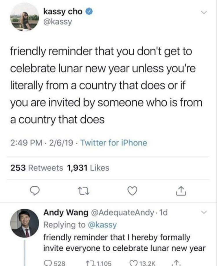 kassy cho @kassy friendly reminder that you don't get to celebrate lunar new year unless you're literally from a country that does or if you are invited someone who is from a country that does 2:49 2/