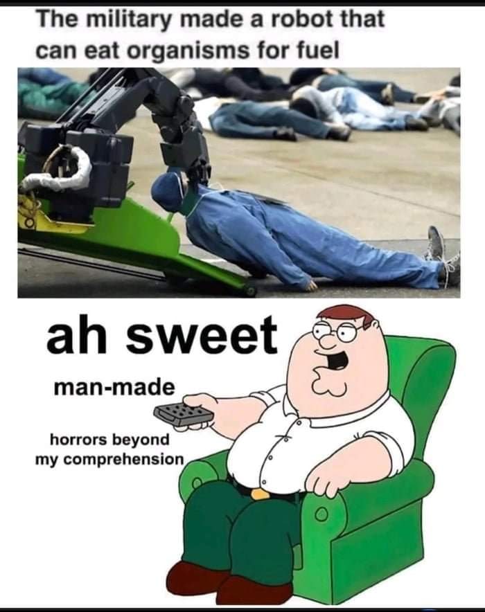 The military made а robot that can eat organisms for fuel sweet -mad man-made horrors beyond my comprehension,