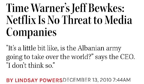 Time Warners Jeff Bewkes: Netflix Is No Threat to Media Companies ‘It's a little bit like, is the Albanian army going to take over the world?” says the CEO. ‘I don't think $0. LINDSAY POWERSDECEMBER 1