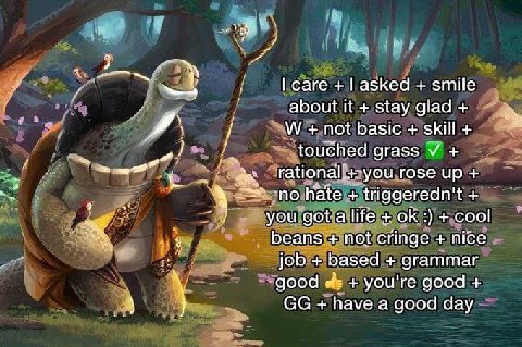 саге lasked smile about it stay glad not basic skill touched grass У 4 rational!+-you rose up по hate triggeredn't you got a life cool beans not cringe nice job based grammar good you're good have a g