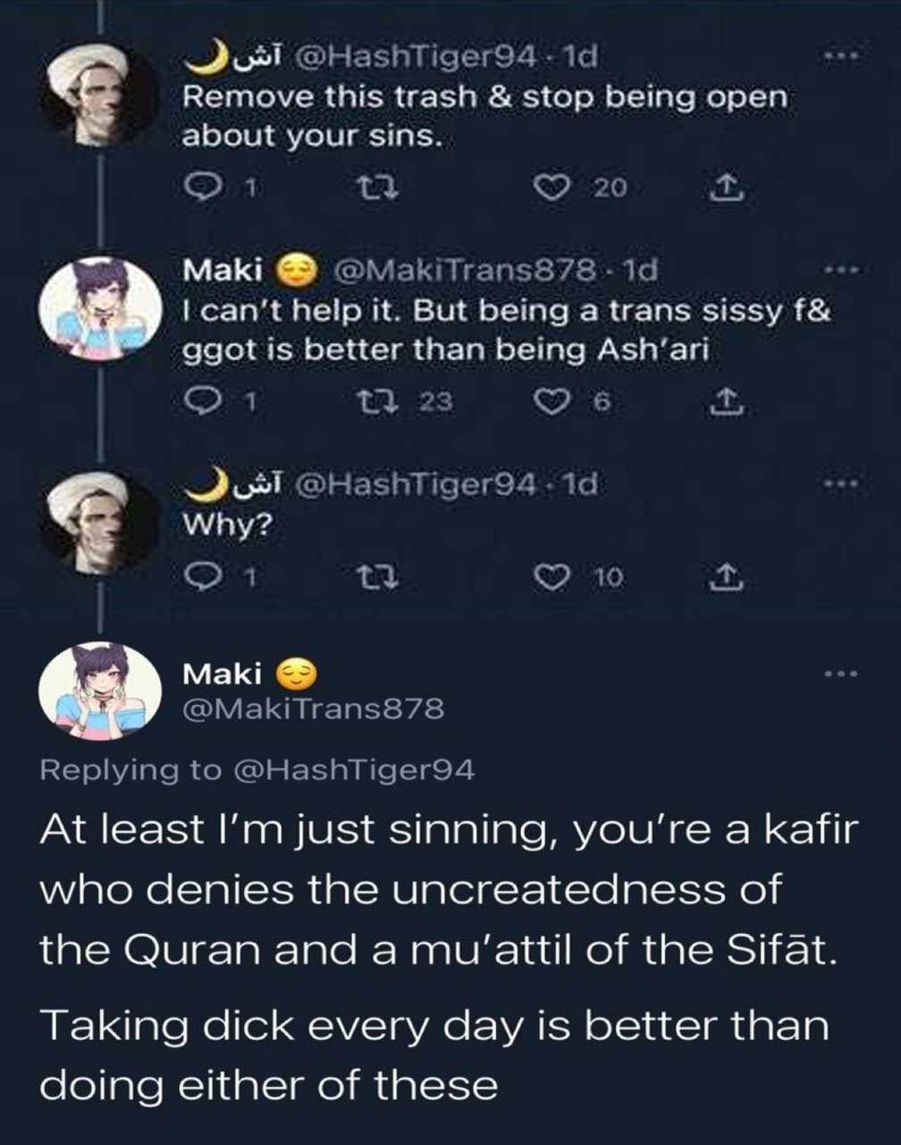 @HashTiger94 Remove this trash stop being open about your sins. 1 20 Maki can’t help it. But being a trans sissy ggot is better than being Ash‘ari 1 13 23 5 @HashTiger94 Why? 10 Мак; @MakiTrans878 Rep