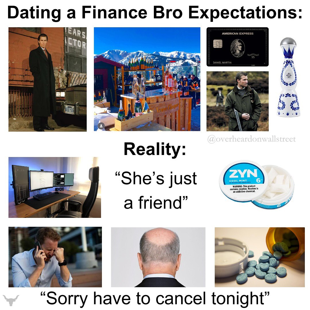 Dating a Finance Bro Expectations ARs iif Reality: “She’s just a friend” a “Sorry have to cancel tonight”