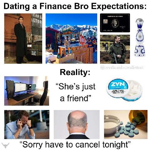 Dating a Finance Bro Expectations ARs iif Reality: “She’s just a friend” a “Sorry have to cancel tonight”
