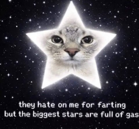 they hate me for farting but the biggest stars are full of gas