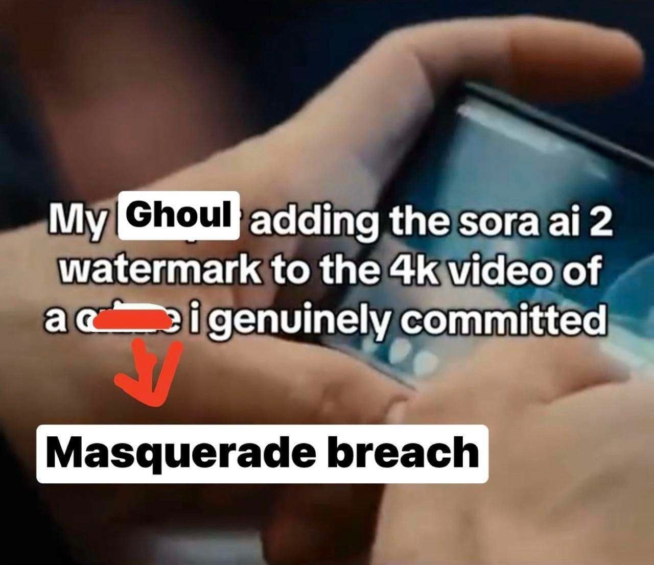 My adding the sora 2 watermark to the video of genuinely committed Masquerade breach