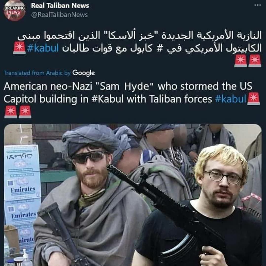 Real Taliban News @RealTalibanNews late Arabic Google American neo-Nazi "Sam Hyde" who stormed the Capitol building in #Kabul with Taliban forces #kabu! 2 niratt