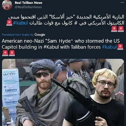 Real Taliban News @RealTalibanNews late Arabic Google American neo-Nazi "Sam Hyde" who stormed the Capitol building in #Kabul with Taliban forces #kabu! 2 niratt