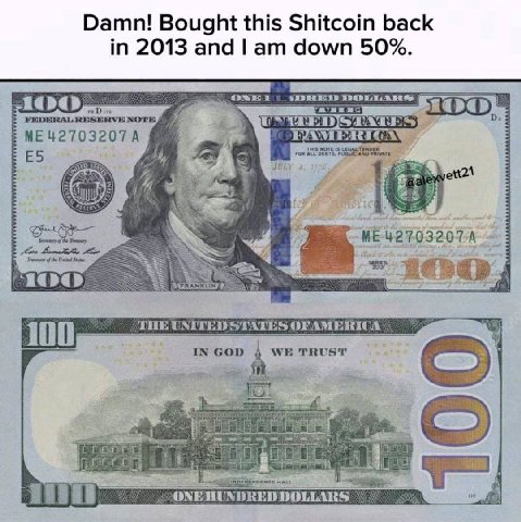 Damn! Bought this Shitcoin back in 2013 and down 50%. FEDERAL RESERVE NOTE. ME42703207A My 3 he THE UNITED STATES OFAMERICA 100 IN GOD WE TRUST ONE HUNDRED DOLLARS