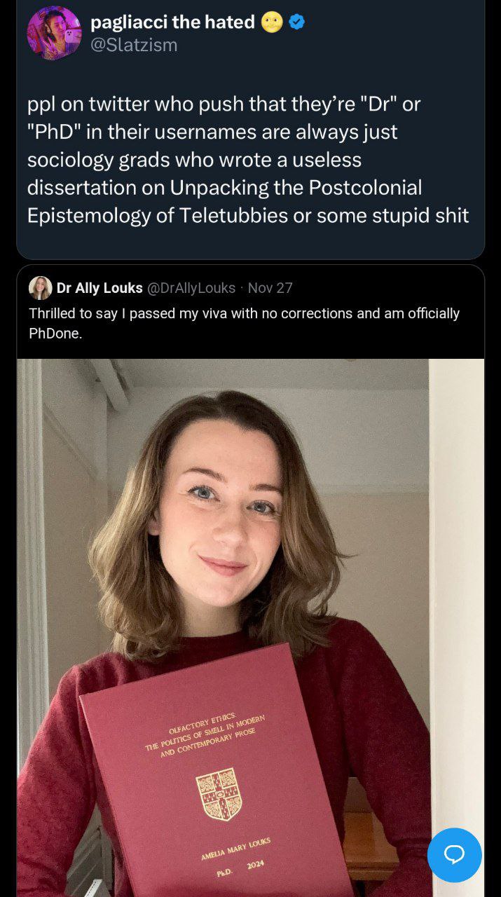 pagliaccithe hated ppl twitter who push that they’re "PhD" in their usernames are always just sociology grads who wrote a useless dissertation on Unpacking the Postcolonial Epistemology of Teletubbies