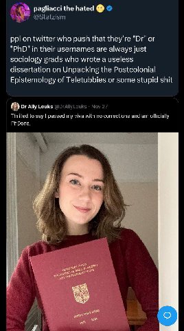 pagliaccithe hated ppl twitter who push that they’re "PhD" in their usernames are always just sociology grads who wrote a useless dissertation on Unpacking the Postcolonial Epistemology of Teletubbies