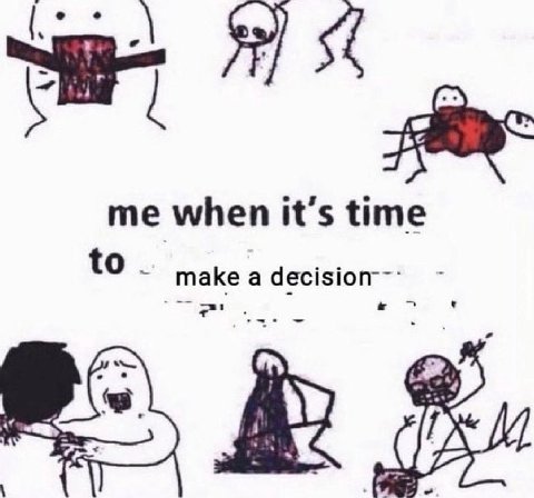 me when it’s time to make a decision