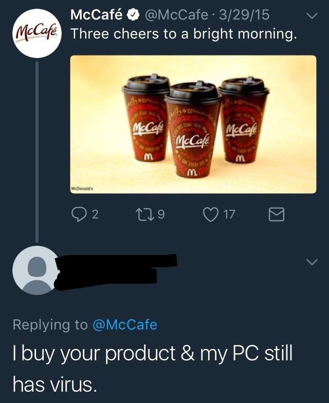 McCafé @McCafe 3/29/15 Three cheers to a bright morning. Replying to @McCafe buy your product my still has virus.