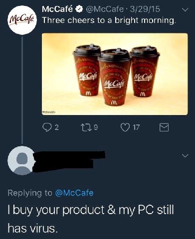 McCafé @McCafe 3/29/15 Three cheers to a bright morning. Replying to @McCafe buy your product my still has virus.