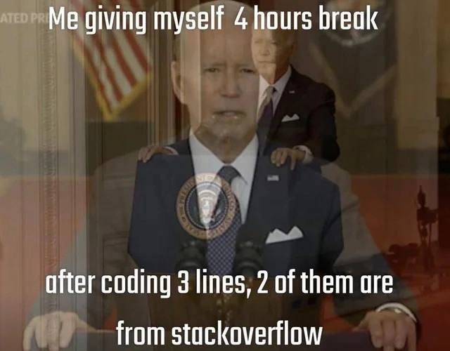 Me giving myself 4 hours break after coding 3 lines, 2 of them are from stackoverflow