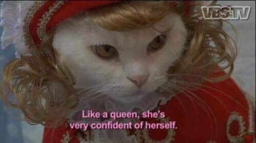 Like a queen, she’s very confident of herself.