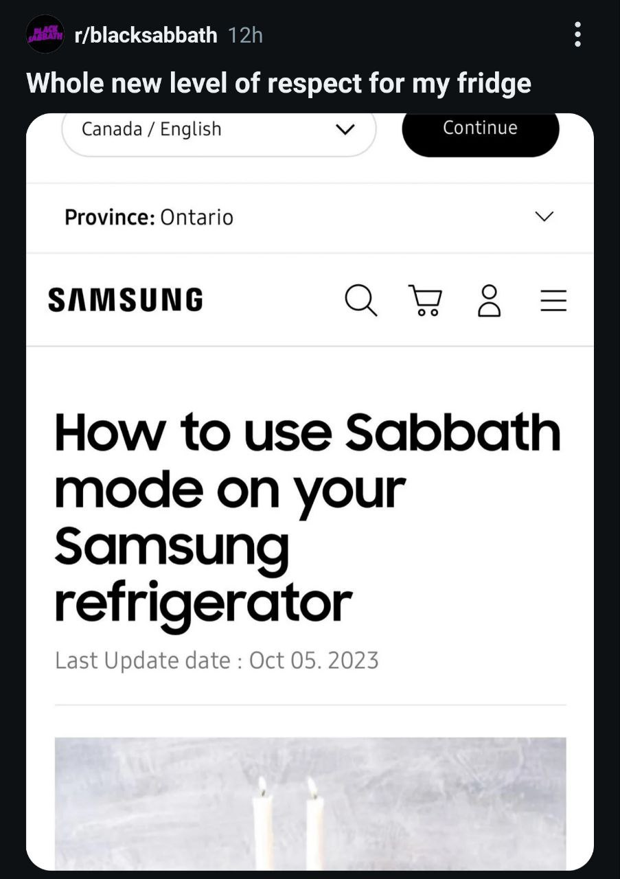 r/blacksabbath Whole new level of respect for my fridge Continue Canada English Province: Ontario SAMSUNG How to use Sabbath mode on your Samsung refrigerator Last Update date Oct 05. 2023