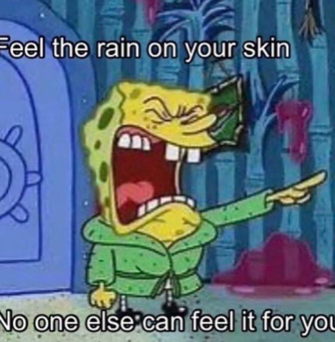 -eel the rain on your skin feel it for