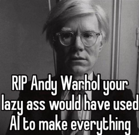 RIP Andy Warhol your lazy ass would have used to make everything