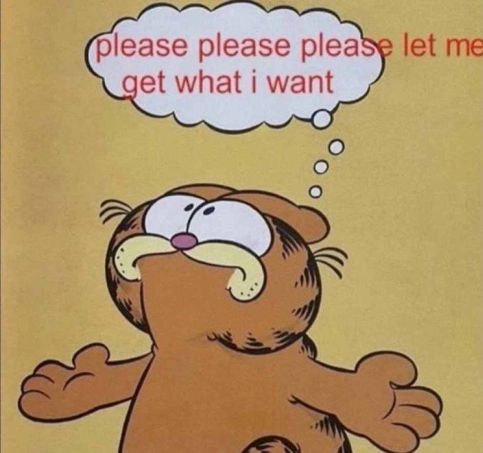 please please let get what want