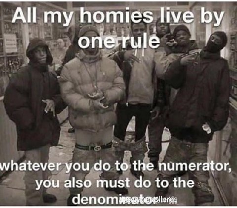 All my homies live one: rule whatever you to the numerator. you also must to the