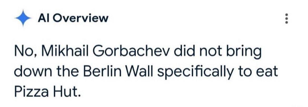 Overview No, Mikhail Gorbachev did not bring down the Berlin Wall specifically to eat Pizza Hut.