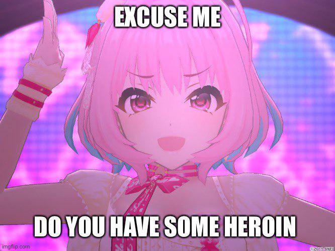 EXCUSE МЕХ YOU HAVE SOME HEROIN