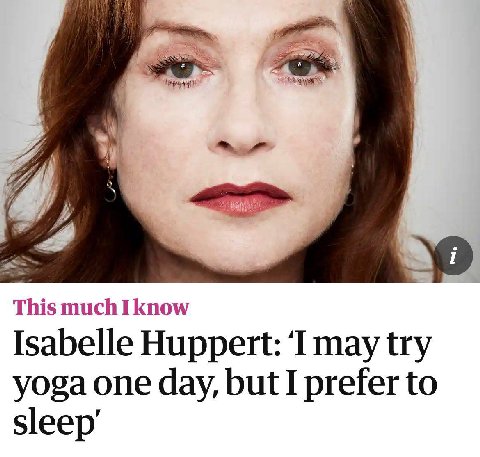 This much I know Isabelle Huppert: ‘I may try yoga one day, but I prefer to sleep’