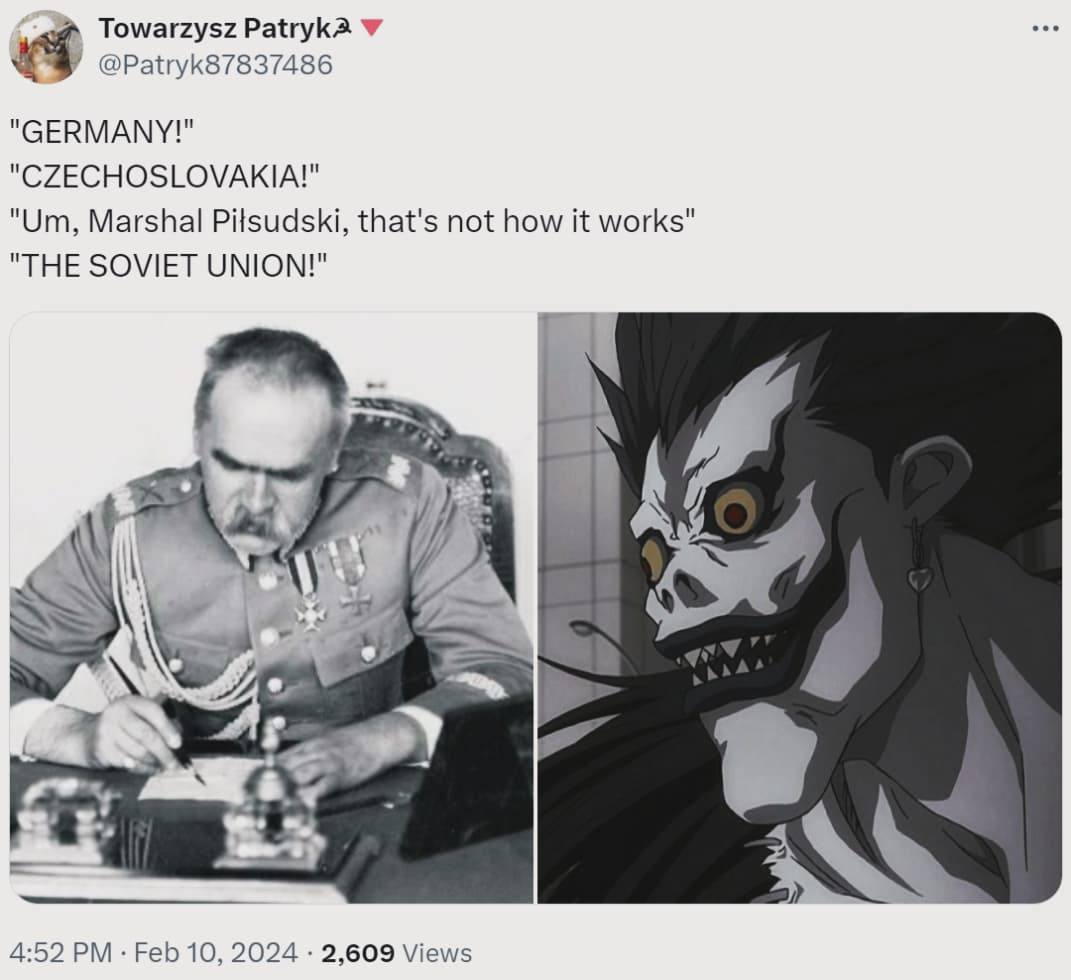 Towarzysz PatrykA У @Patryk87837486 "GERMANY!" "CZECHOSLOVAKIA!" Marshal Pilsudski, that's not how it works" "THE SOVIET UNION!" a vel и 4:52 Feb 10, 2024 2,609 Views