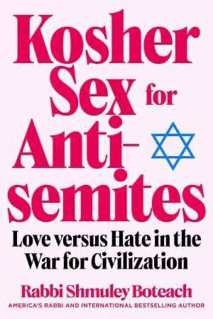 Kosher for Love versus Hate in the War for Civilization AMERICA’S RABE! AND INTERNATIONAL BESTSELLING AUTHOR Rabbi Shmuley Boteach