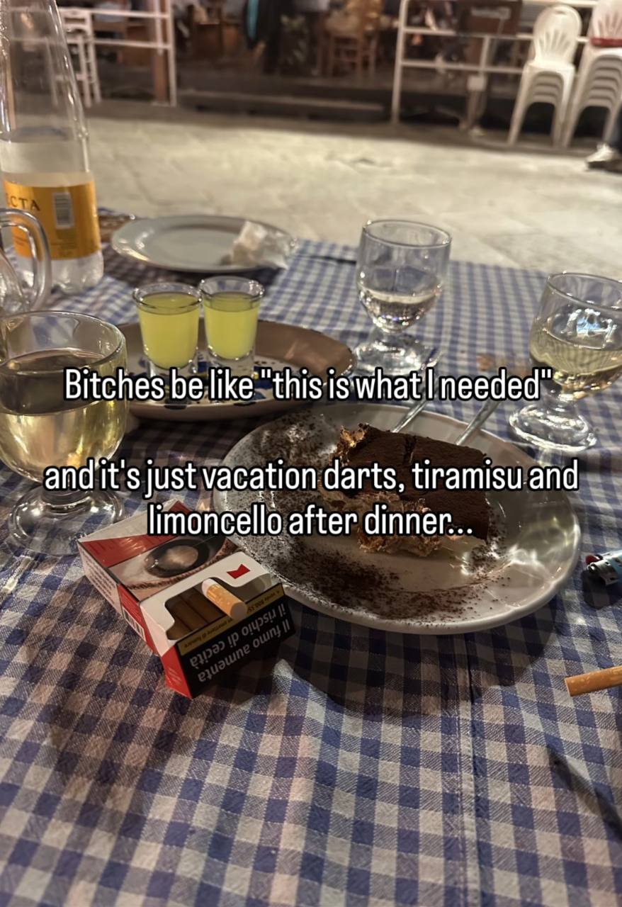 a 2%. Bitches be like this needed А just vacation darts, tiramisu and jimoncello after dinner...