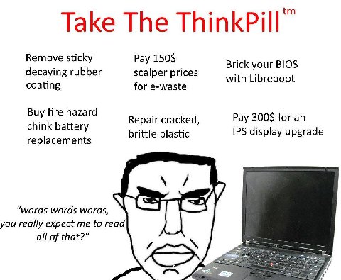 Take The Remove sticky Pay Brick your BIOS decaying rubber scalper prices with Libreboot coating for e-waste Buy fire hazard Рау 300$ for an chink battery Repair cracked, brittle plastic IPS display u