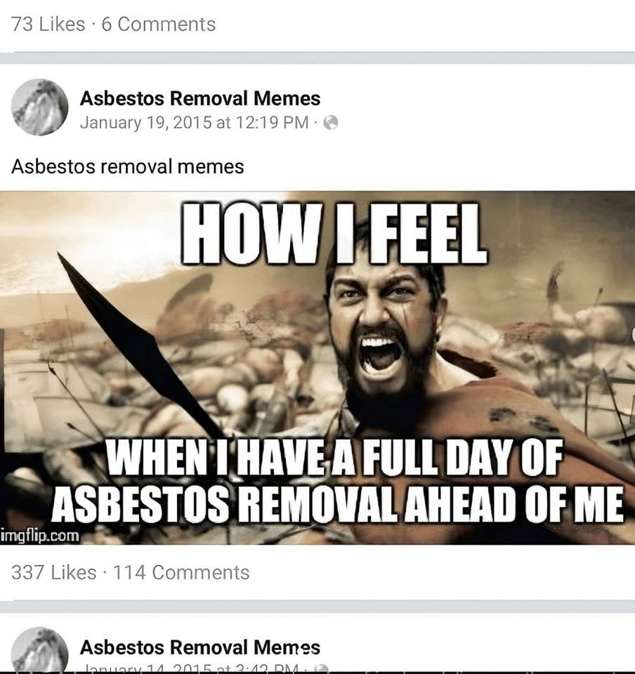 73 Likes 6 Comments Asbestos Removal Memes January 19, 2015 at 12:19 Asbestos removal memes FEEL be WHEN HAVE A FULL DAY OF ASBESTOS REMOVAL AHEAD OF ME 337 Likes 114 Comments sbestos Removal Memes